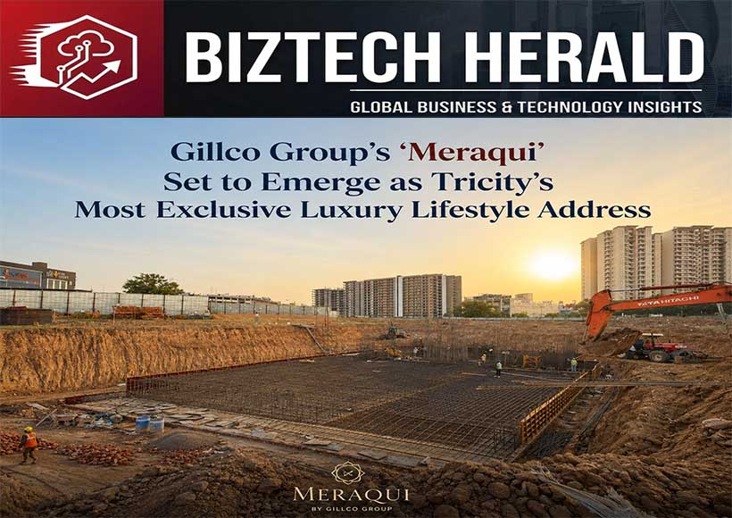 Gillco Group’s ‘Meraqui’ Set to Emerge as Tricity’s Most Exclusive Luxury Lifestyle Address